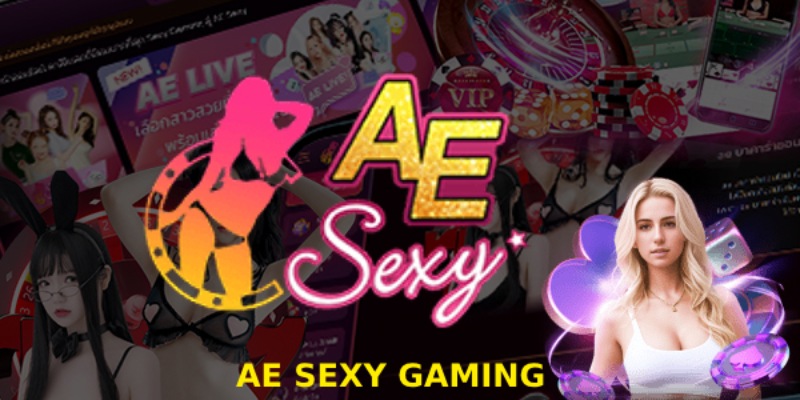 AE Sexy Gaming - Ngôi sao mới trong lĩnh vực giải trí