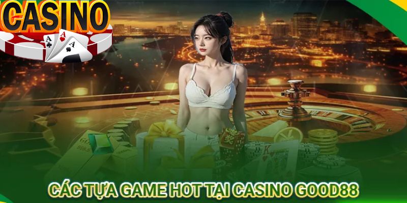 Khám phá các tựa game casino hấp dẫn tại Good88