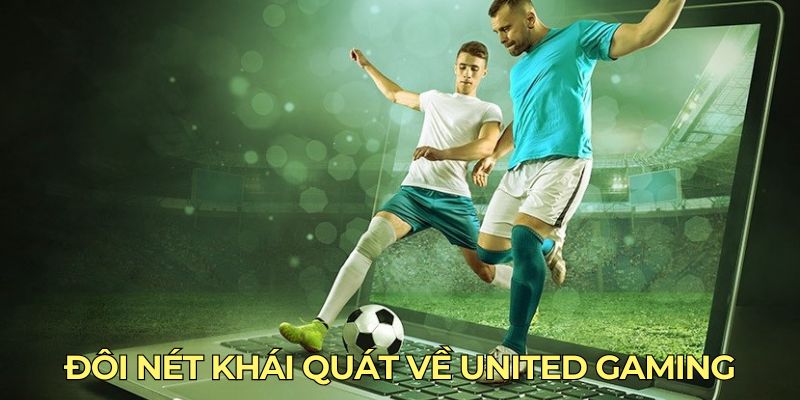 Đôi nét khái quát về United Gaming