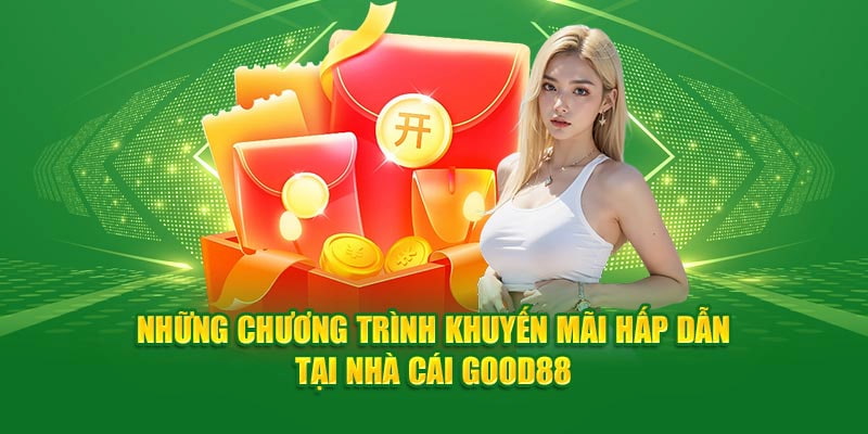 Khuyến mãi Good88 hỗ trợ tối đa cho người chơi trong quá trình cá cược