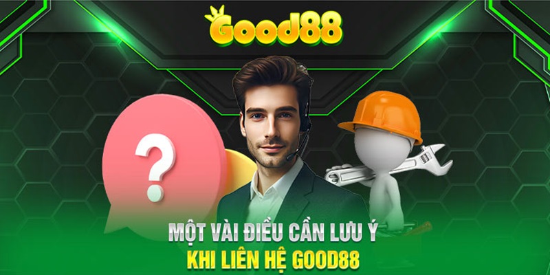 Truyền đạt thông tin đầy đủ khi liên hệ Good88