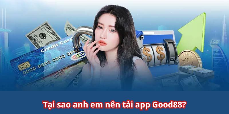 Tải app Good88 mang đến nhiều lợi ích không ngờ