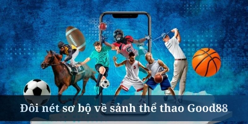 Thể thao Good88 là nơi được nhiều hội viên quan tâm