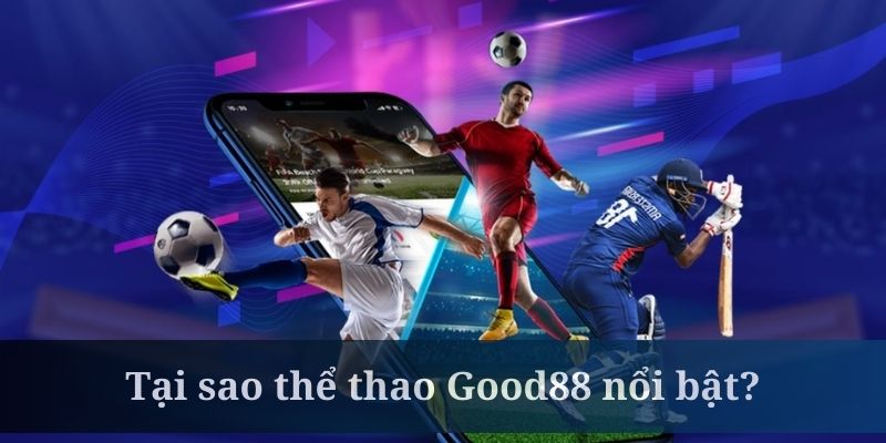 Thể thao Good88 gây ấn tượng nhờ trang web chuyên nghiệp