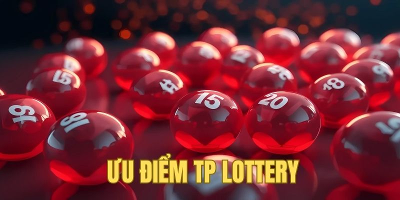 Điểm mạnh chỉ có tại sảnh TP Lottery