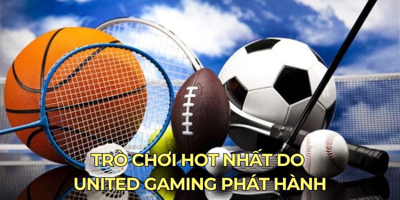 Trò chơi hot nhất do United Gaming phát hành